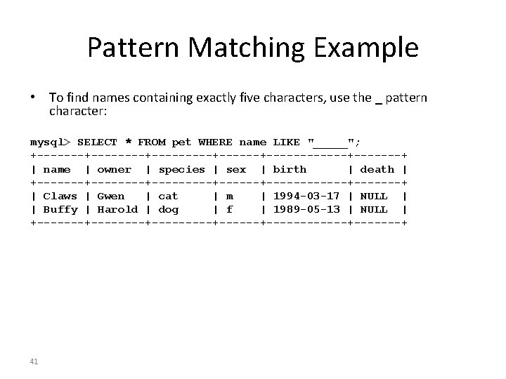 Pattern Matching Example • To find names containing exactly five characters, use the _