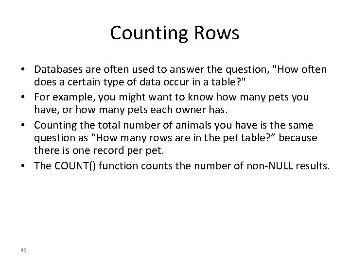 Counting Rows • Databases are often used to answer the question, "How often does