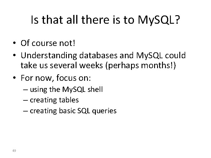Is that all there is to My. SQL? • Of course not! • Understanding