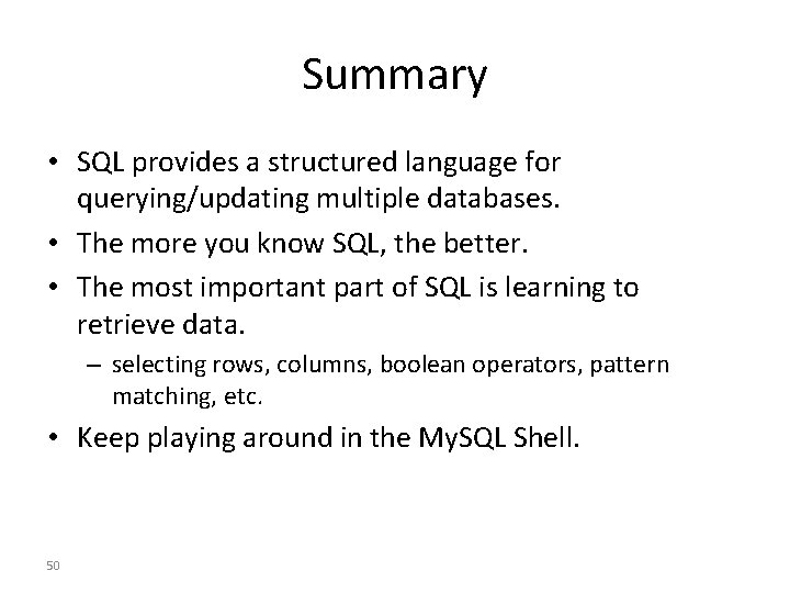 Summary • SQL provides a structured language for querying/updating multiple databases. • The more