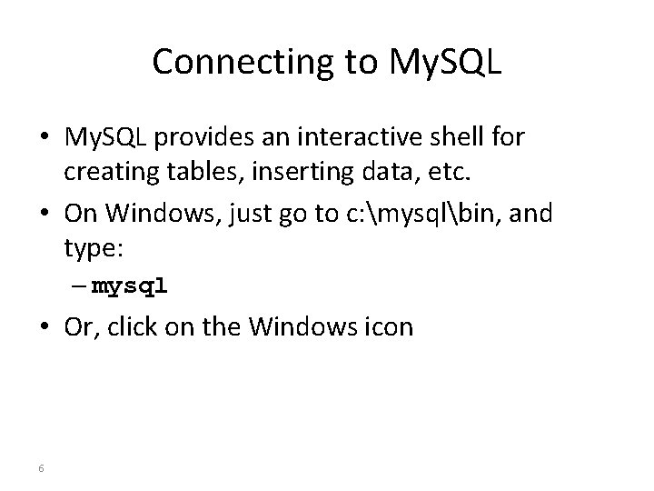Connecting to My. SQL • My. SQL provides an interactive shell for creating tables,