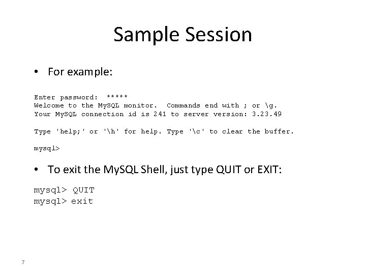 Sample Session • For example: Enter password: ***** Welcome to the My. SQL monitor.