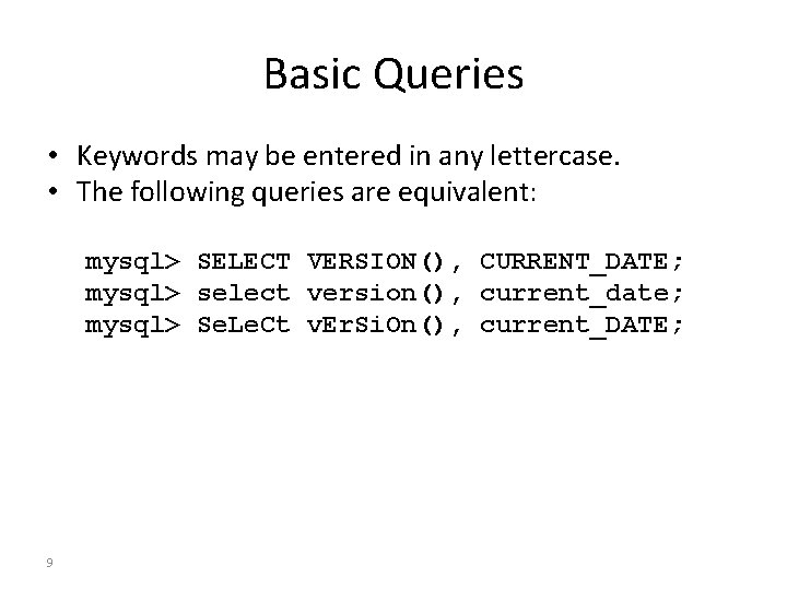 Basic Queries • Keywords may be entered in any lettercase. • The following queries