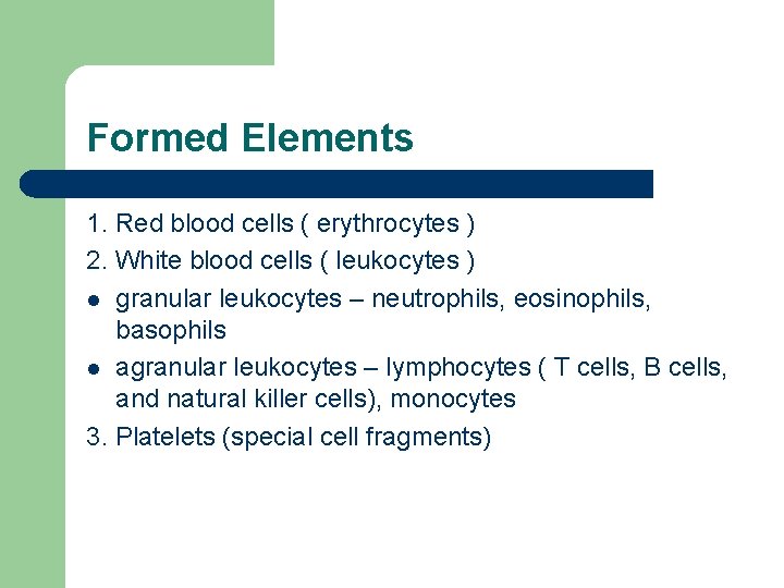 Formed Elements 1. Red blood cells ( erythrocytes ) 2. White blood cells (