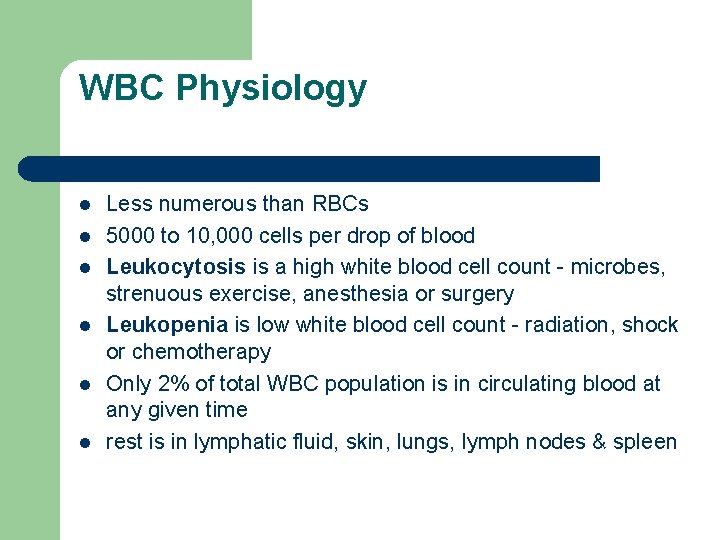 WBC Physiology l l l Less numerous than RBCs 5000 to 10, 000 cells