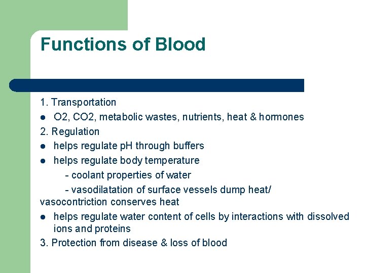 Functions of Blood 1. Transportation l O 2, CO 2, metabolic wastes, nutrients, heat