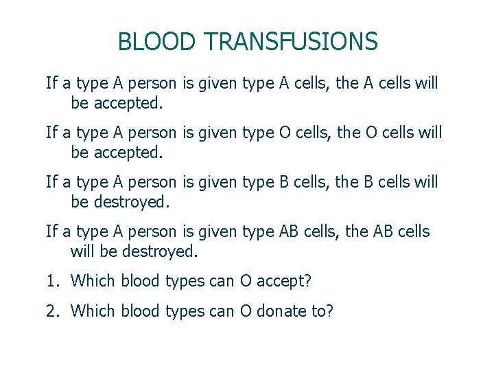 BLOOD TRANSFUSIONS If a type A person is given type A cells, the A