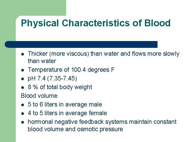Physical Characteristics of Blood Thicker (more viscous) than water and flows more slowly than