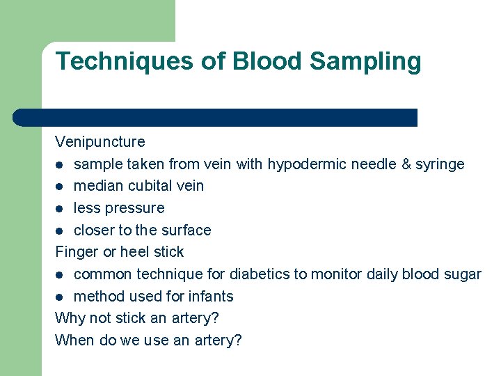 Techniques of Blood Sampling Venipuncture l sample taken from vein with hypodermic needle &