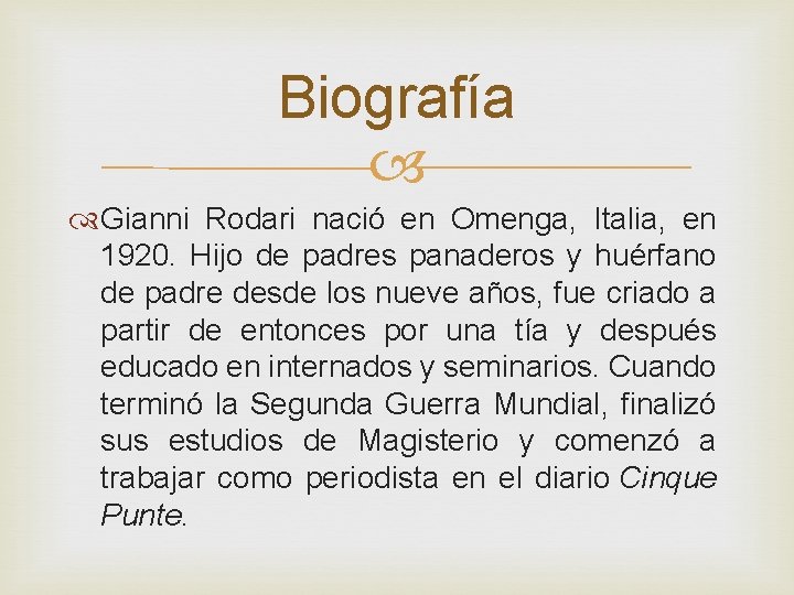Biografía Gianni Rodari nació en Omenga, Italia, en 1920. Hijo de padres panaderos y