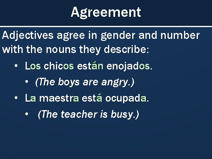 Agreement Adjectives agree in gender and number with the nouns they describe: • Los