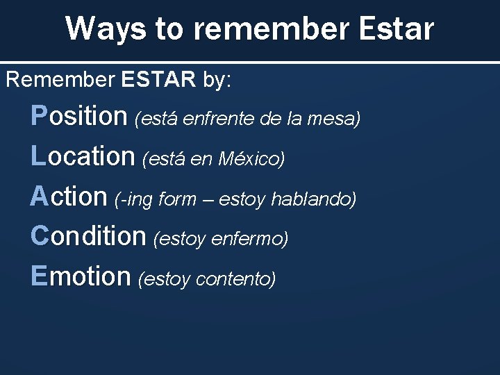 Ways to remember Estar Remember ESTAR by: Position (está enfrente de la mesa) Location