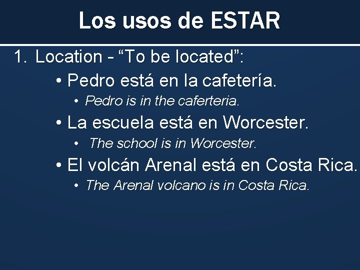 Los usos de ESTAR 1. Location – “To be located”: • Pedro está en