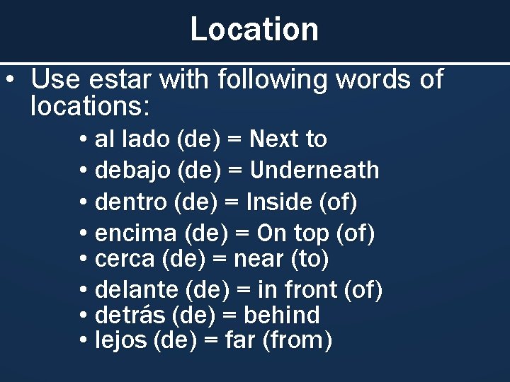 Location • Use estar with following words of locations: • al lado (de) =