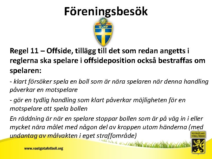 Föreningsbesök Regel 11 – Offside, tillägg till det som redan angetts i reglerna ska