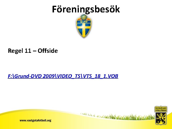 Föreningsbesök Regel 11 – Offside F: Grund-DVD 2009VIDEO_TSVTS_18_1. VOB 