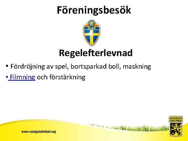 Föreningsbesök Regelefterlevnad • Fördröjning av spel, bortsparkad boll, maskning • Filmning och förstärkning 