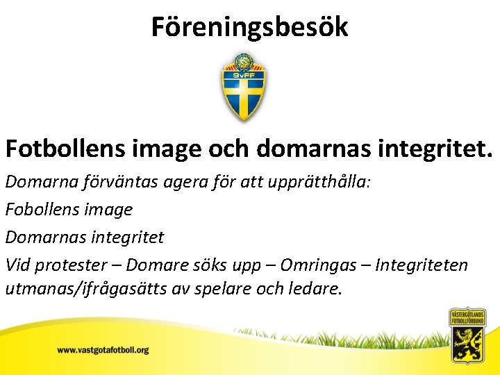 Föreningsbesök Fotbollens image och domarnas integritet. Domarna förväntas agera för att upprätthålla: Fobollens image