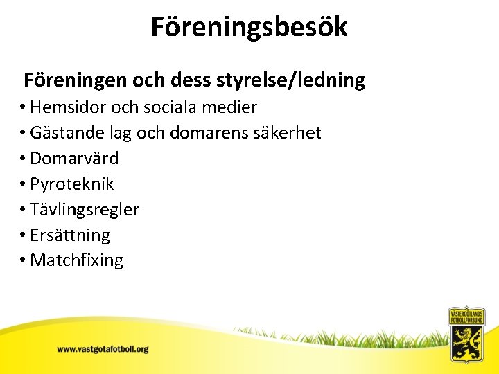 Föreningsbesök Föreningen och dess styrelse/ledning • Hemsidor och sociala medier • Gästande lag och