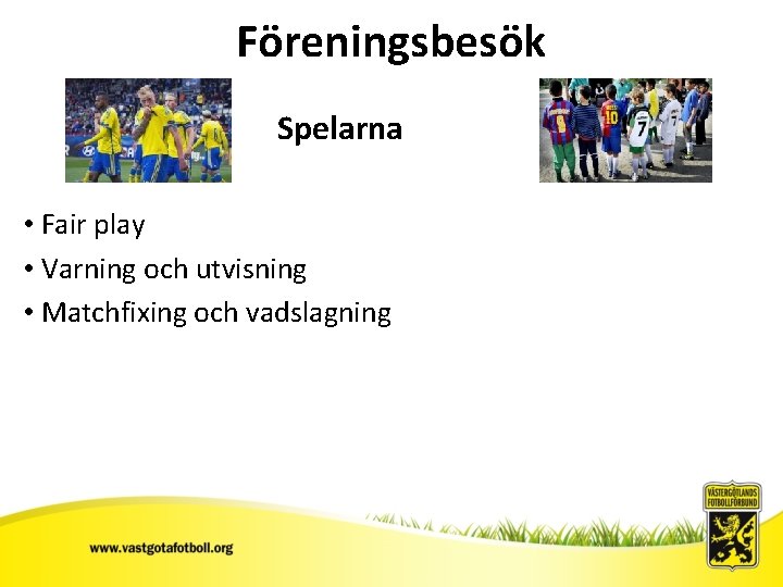 Föreningsbesök Spelarna • Fair play • Varning och utvisning • Matchfixing och vadslagning 