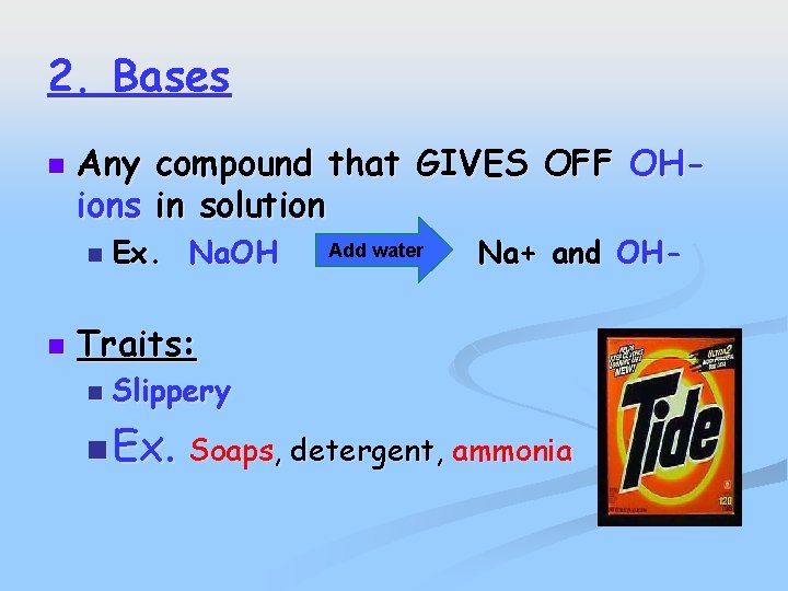 2. Bases n Any compound that GIVES OFF OHions in solution n n Ex.