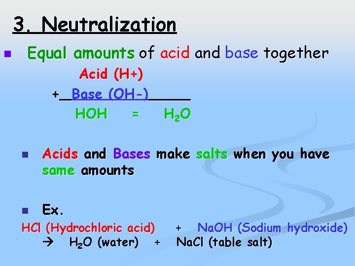 3. Neutralization n Equal amounts of acid and base together Acid (H+) + Base