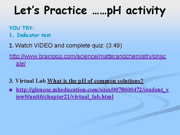 Let’s Practice ……p. H activity YOU TRY: 1. Indicator test 2. Watch VIDEO and