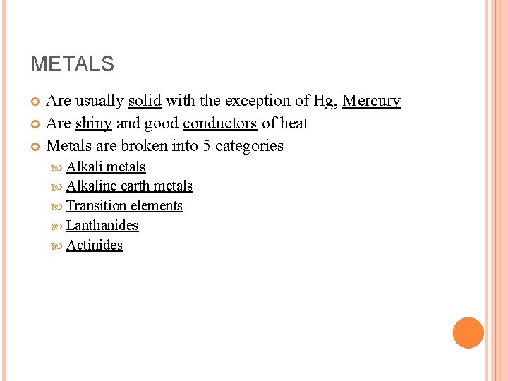METALS Are usually solid with the exception of Hg, Mercury Are shiny and good