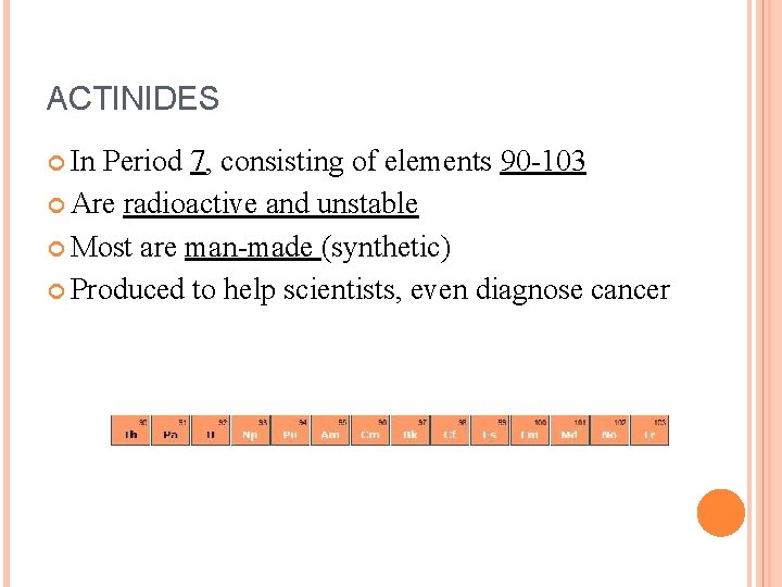 ACTINIDES In Period 7, consisting of elements 90 -103 Are radioactive and unstable Most