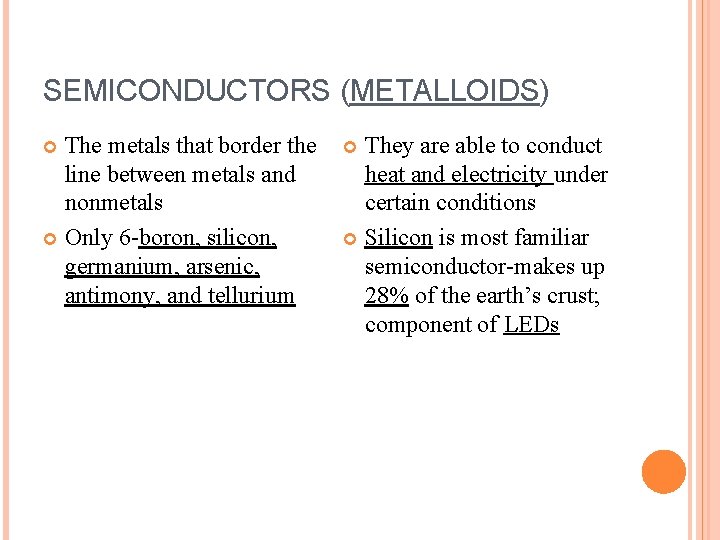 SEMICONDUCTORS (METALLOIDS) The metals that border the line between metals and nonmetals Only 6