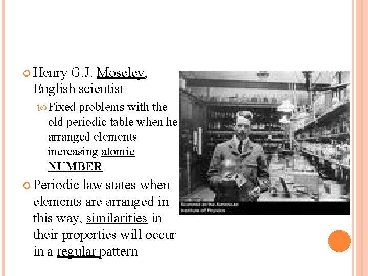  Henry G. J. Moseley, English scientist Fixed problems with the old periodic table