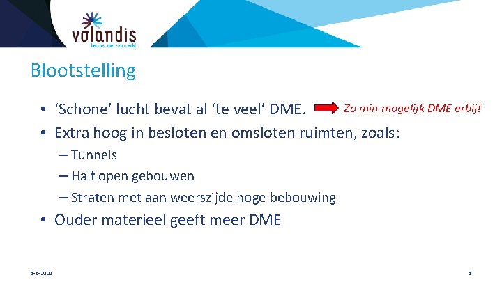 Blootstelling Zo min mogelijk DME erbij! • ‘Schone’ lucht bevat al ‘te veel’ DME.