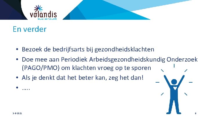 En verder • Bezoek de bedrijfsarts bij gezondheidsklachten • Doe mee aan Periodiek Arbeidsgezondheidskundig