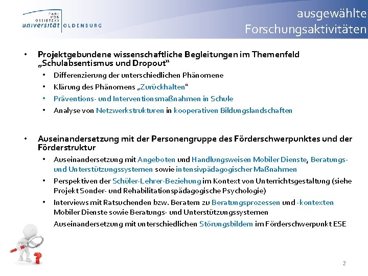 ausgewählte Forschungsaktivitäten • Projektgebundene wissenschaftliche Begleitungen im Themenfeld „Schulabsentismus und Dropout“ • • •
