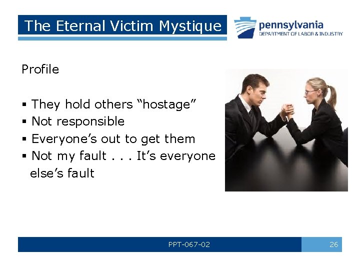The Eternal Victim Mystique Profile § § They hold others “hostage” Not responsible Everyone’s