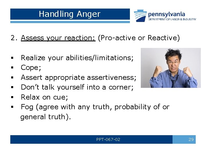 Handling Anger 2. Assess your reaction: (Pro-active or Reactive) § § § Realize your
