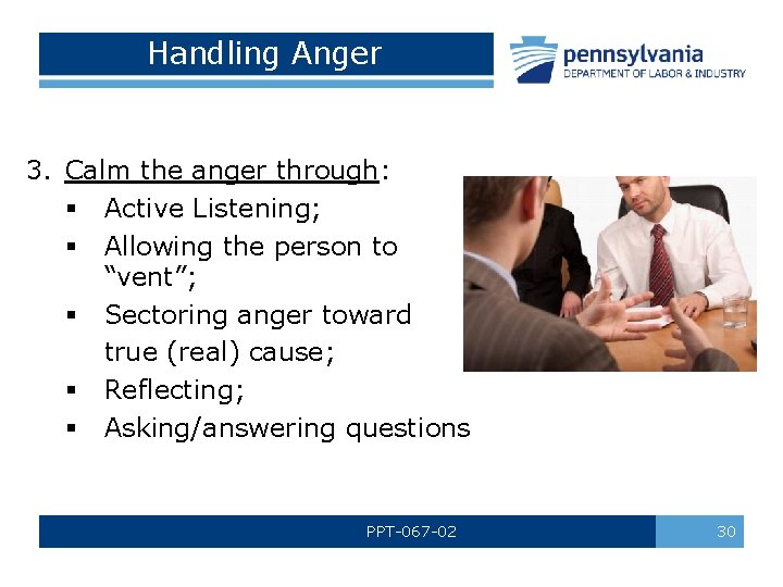 Handling Anger 3. Calm the anger through: § Active Listening; § Allowing the person