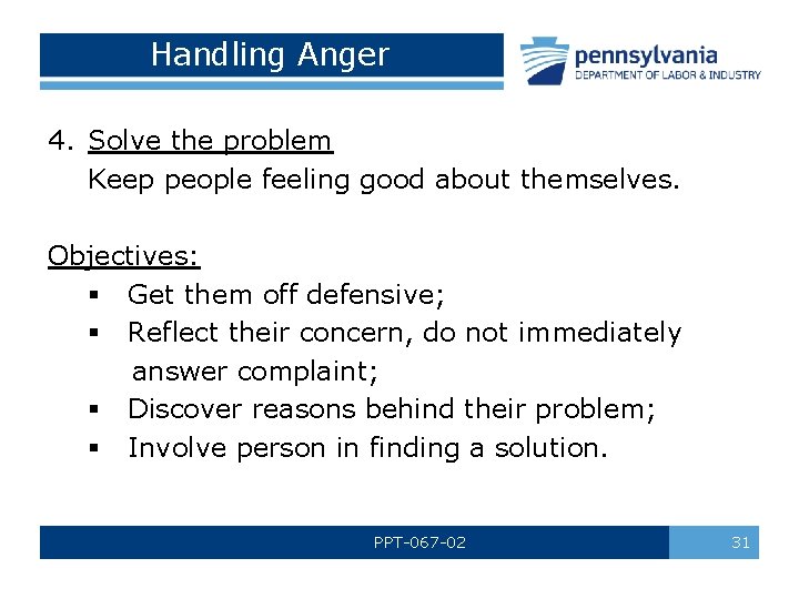 Handling Anger 4. Solve the problem Keep people feeling good about themselves. Objectives: §