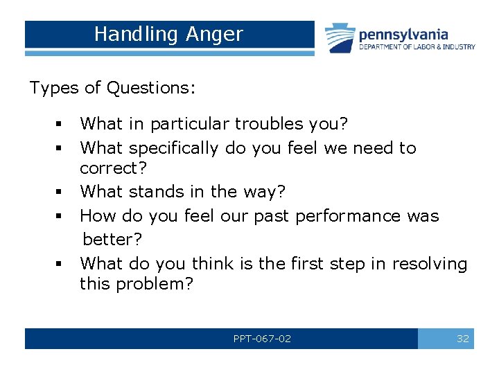 Handling Anger Types of Questions: § § § What in particular troubles you? What