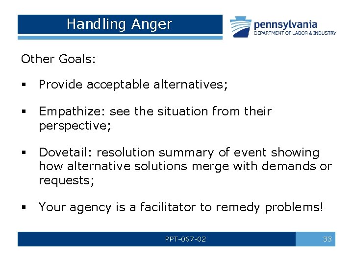 Handling Anger Other Goals: § Provide acceptable alternatives; § Empathize: see the situation from