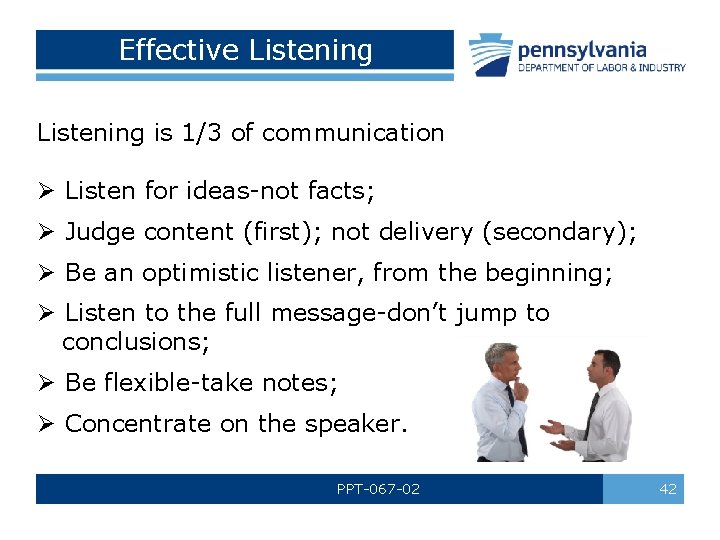 Effective Listening is 1/3 of communication Ø Listen for ideas-not facts; Ø Judge content