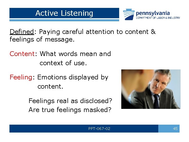Active Listening Defined: Paying careful attention to content & feelings of message. Content: What