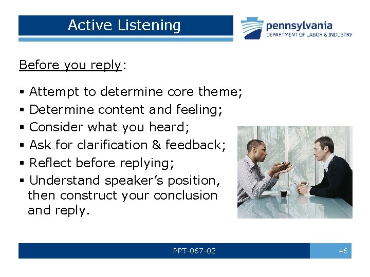 Active Listening Before you reply: § § § Attempt to determine core theme; Determine