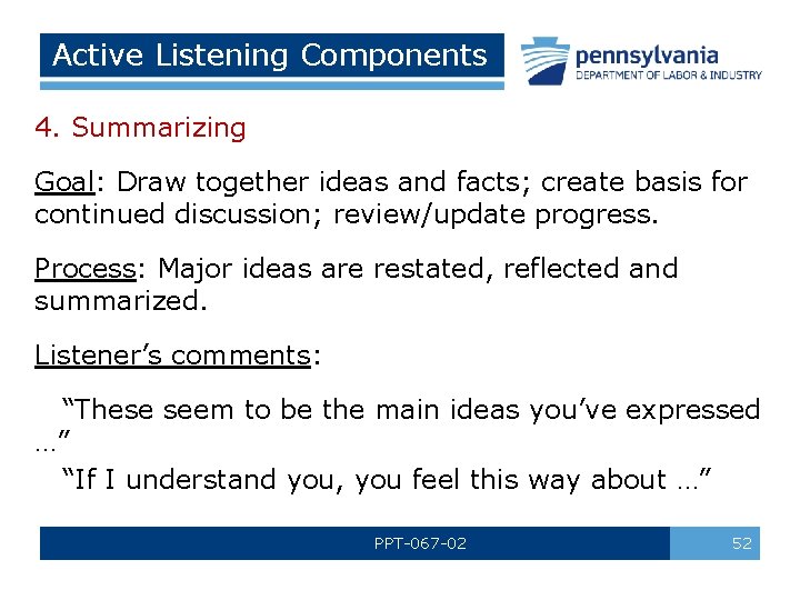 Active Listening Components 4. Summarizing Goal: Draw together ideas and facts; create basis for