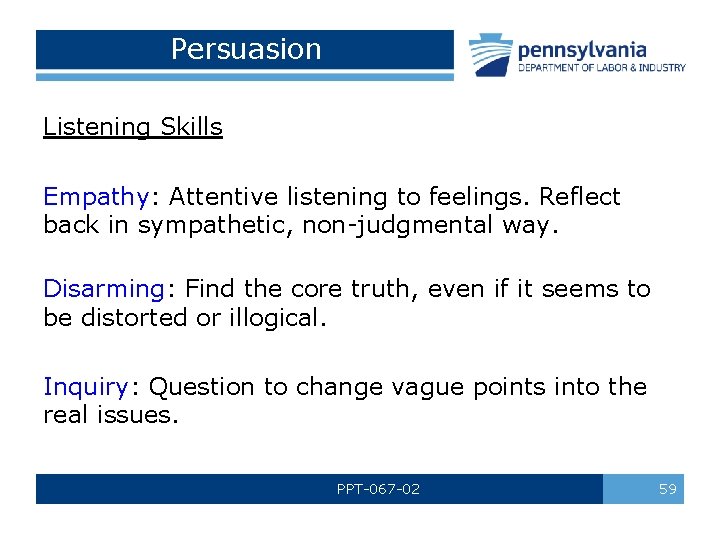 Persuasion Listening Skills Empathy: Attentive listening to feelings. Reflect back in sympathetic, non-judgmental way.