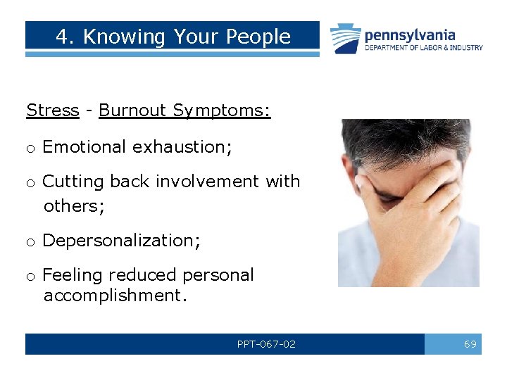 4. Knowing Your People Stress - Burnout Symptoms: o Emotional exhaustion; o Cutting back