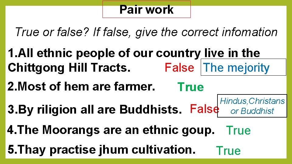 Pair work True or false? If false, give the correct infomation 1. All ethnic