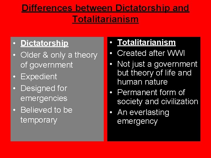 Differences between Dictatorship and Totalitarianism • Dictatorship • Older & only a theory of