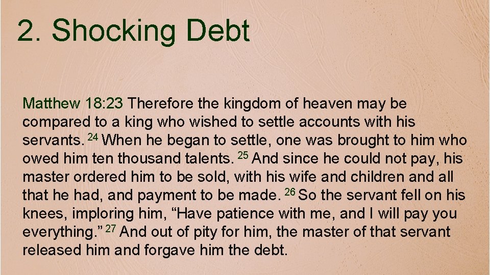 2. Shocking Debt Matthew 18: 23 Therefore the kingdom of heaven may be compared