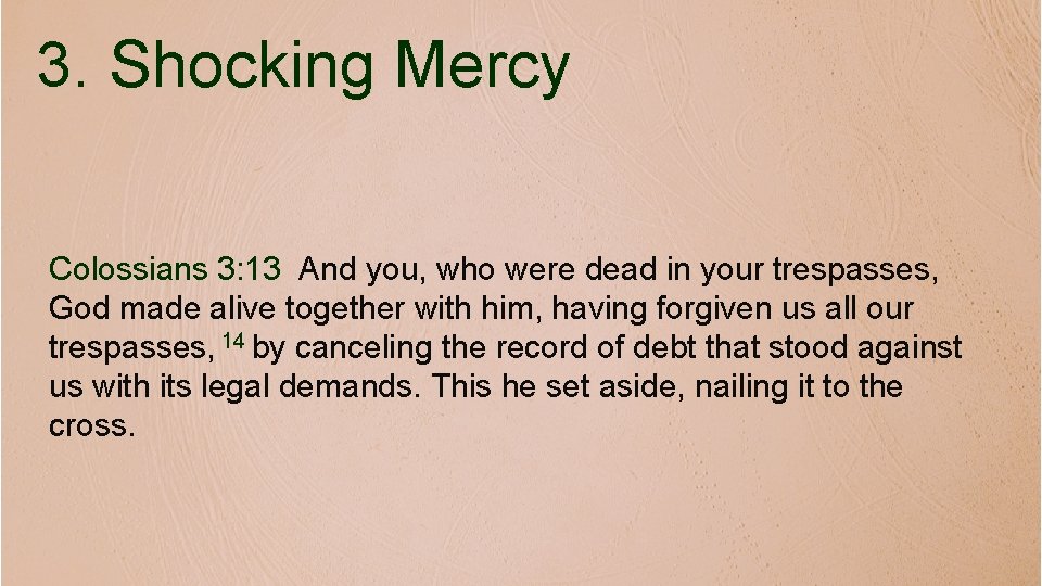 3. Shocking Mercy Colossians 3: 13 And you, who were dead in your trespasses,
